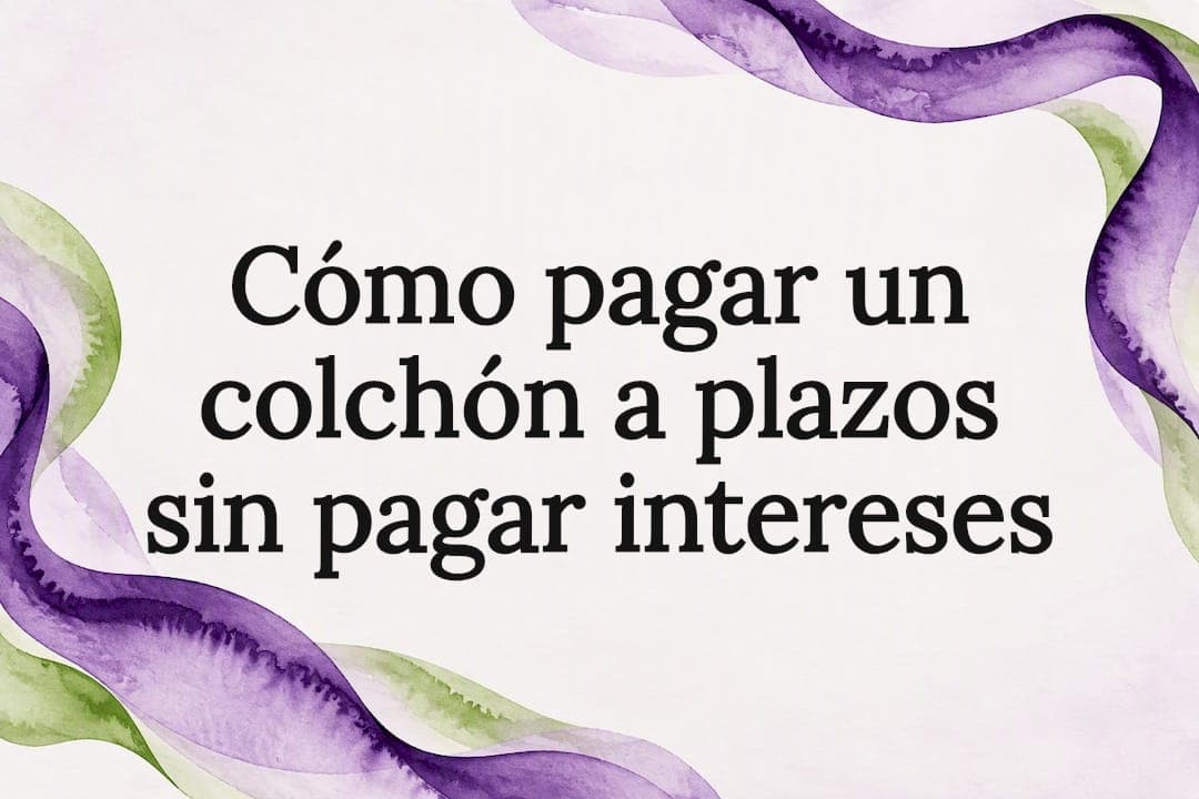 Cómo pagar un colchón a plazos sin pagar intereses